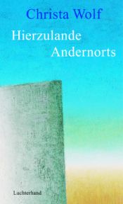 book cover of Hierzulande Andernorts : Erzählungen und andere Texte ; 1994 - 1998 by Christa Wolf