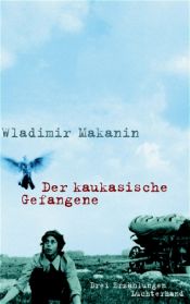 book cover of Der kaukasische Gefangene. Drei Erzählungen by Wladimir Makanin