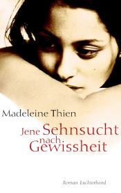 book cover of Jene Sehnsucht nach Gewissheit by Madeleine Thien