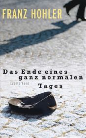 book cover of Das Ende eines ganz normalen Tages (2008) by Franz Hohler