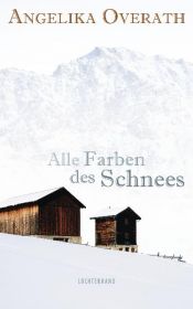 book cover of Alle Farben des Schnees: Senter Tagebuch by Angelika Overath