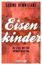 book cover of Eisenkinder: Die stille Wut der Wendegeneration by Sabine Rennefanz