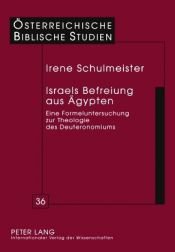 book cover of Israels Befreiung aus Ägypten : eine Formeluntersuchung zur Theologie des Deuteronomiums by Irene Schulmeister