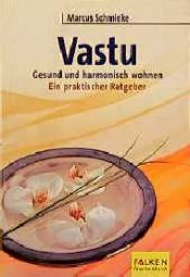 book cover of Vastu. Gesund und harmonisch wohnen. by Marcus Schmieke