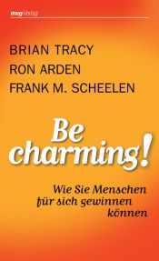 book cover of Be Charming!: Wie Sie Menschen für sich gewinnen können by Brian Tracy