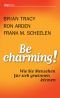 Be Charming!: Wie Sie Menschen für sich gewinnen können