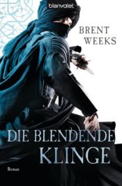 book cover of Die blendende Klinge: Roman - [Die Licht-Saga 2] (Licht-Saga (The Lightbringer)) by Brent Weeks