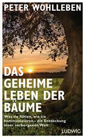 book cover of Das geheime Leben der Bäume: Was sie fühlen, wie sie kommunizieren - die Entdeckung einer verborgenen Welt by Peter Wohlleben