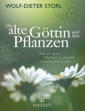 book cover of Die alte Göttin und ihre Pflanzen: Wie wir durch Märchen zu unserer Urspiritualität finden by Christine Teufel|Wolf-Dieter Storl
