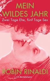 book cover of Mein wildes Jahr: Zwei Tage Ehe, fünf Tage Sex by Robin Rinaldi