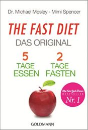 book cover of The Fast Diet - Das Original: 5 Tage essen, 2 Tage fasten - by Dr. Michael Mosley|Michael Mosley|Mimi Spencer