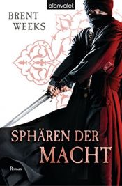 book cover of Sphären der Macht: Roman (Licht-Saga (The Lightbringer) 3) by Brent Weeks