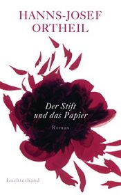 book cover of Der Stift und das Papier: Roman einer Passion by Hanns-Josef Ortheil