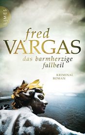 book cover of Das barmherzige Fallbeil by Fred Vargas