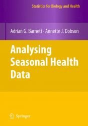 book cover of Analysing Seasonal Health Data (Statistics for Biology and Health) by Adrian G. Barnett|Annette J. Dobson