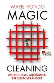 book cover of Magic Cleaning: Wie richtiges Aufräumen Ihr Leben verändert by Marie Kondo
