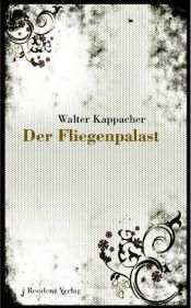 book cover of Der Fliegenpalast by Walter Kappacher