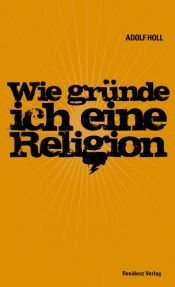book cover of Wie gründe ich eine Religion by Adolf Holl