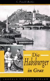 book cover of Die Habsburger in Graz by Gabriele Praschl-Bichler