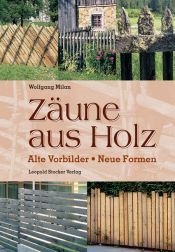 book cover of Zäune aus Holz. Alte Vorbilder, neue Formen by Wolfgang Milan