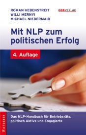 book cover of Mit NLP zum politischen Erfolg: Das NLP-Handbuch für Betriebsräte, politisch Aktive und Engagierte by Michael Niedermair|Roman Hebenstreit|Willi Mernyi