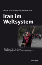 book cover of Iran im Weltsystem: Bündnisse des Regimes und Perspektiven der Freiheitsbewegung by Simone Dinah Hartmann|Stephan Grigat