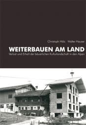 book cover of Weiterbauen am Land: Verlust und Erhalt der bäuerlichen Kulturlandschaft in den Alpen by Walter Hauser