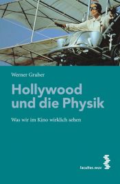book cover of Hollywood und die Physik. Was wir im Kino wirklich sehen by Werner Gruber