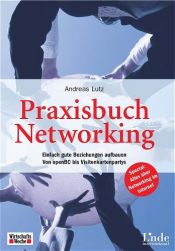 book cover of Praxisbuch Networking. Einfach gute Beziehungen aufbauen - Von Adressmanagement bis Xing.com by Andreas Lutz