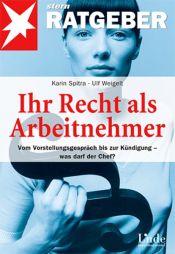 book cover of Ihr Recht als Arbeitnehmer: Vom Vorstellungsgespräch bis zur Kündigung - was darf der Chef? by Karin Spitra