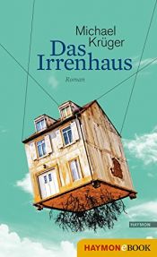 book cover of Das Irrenhaus: Roman by Michael Krüger