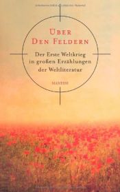 book cover of Über den Feldern: Der Erste Weltkrieg in großen Erzählungen der Weltliteratur by unknown author
