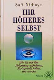 book cover of Ihr höheres Selbst : wie Sie mit ihm Verbindung aufnehmen, Zwiesprache halten, eins werden by Safi Nidiaye
