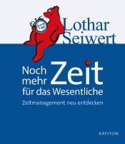 book cover of Noch mehr Zeit für das Wesentliche: Zeitmanagement neu entdecken by Lothar J. Seiwert