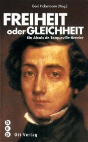 book cover of Freiheit oder Gleichheit. Ein Alexis de Tocqueville-Brevier by アレクシ・ド・トクヴィル