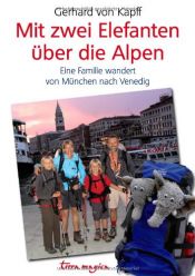 book cover of Mit zwei Elefanten über die Alpen: Eine Familie wandert von München nach Venedig by Gerhard von Kapff
