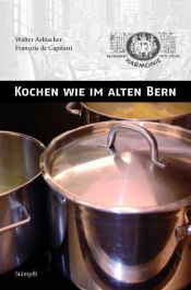 book cover of Kochen wie im alten Bern by Walter Aebischer