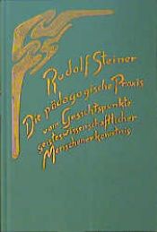 book cover of Die pädagogische Praxis vom Gesichtspunkte geisteswissenschaftlicher Menschenerkenntnis. Die Erziehung des Kindes und jüngerer Menschen. by Rudolf Steiner