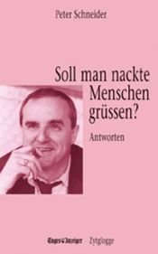 book cover of Soll man nackte Menschen grüssen? Antworten by Peter Schneider