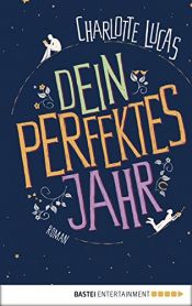 book cover of Dein perfektes Jahr: Roman by Charlotte Lucas