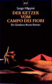book cover of Der Ketzer vom Campo dei Fiori. Ein Giordano Bruno Roman. by Serge Filippini