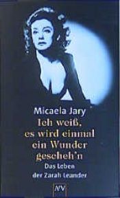 book cover of Ich weiss, es wird einmal ein Wunder gescheh'n : das Leben der Zarah Leander by Micaela Jary