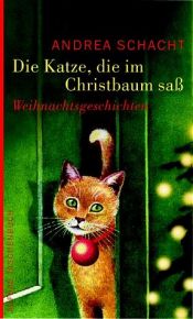 book cover of Die Katze, die im Christbaum saß: Weinachtsgeschichten by Andrea Schacht