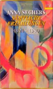 book cover of Sämtliche Erzählungen 1924 - 1980.: 6 Bde. by Anna Seghers
