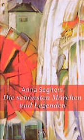 book cover of Die schönsten Märchen und Legenden by Anna Seghersová