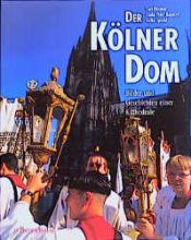 book cover of Der Kölner Dom. Bilder und Geschichten einer Kathedrale. 750 Jahre Kölner Dom by Carl Dietmar