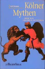 book cover of Kölner Mythen oder wie Legenden entstehen by Carl Dietmar