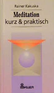 book cover of Meditation kurz und praktisch by Rainer Kakuska