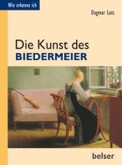 book cover of Die Kunst des Biedermeier by Dagmar Lutz