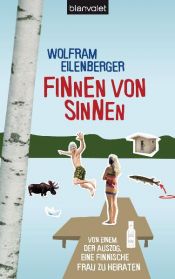 book cover of Finnen von Sinnen: Von einem, der auszog, eine finnische Frau zu heiraten by Wolfram Eilenberger